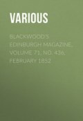 Blackwood's Edinburgh Magazine, Volume 71, No. 436, February 1852 (Various)