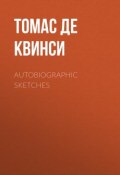 Autobiographic Sketches (Томас Де Квинси)