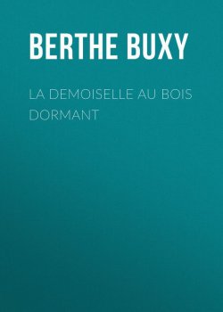Книга "La Demoiselle au Bois Dormant" – Berthe Buxy
