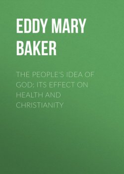 Книга "The People's Idea of God: Its Effect On Health And Christianity" – Mary Eddy