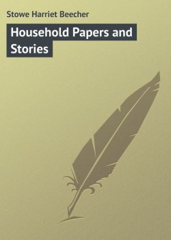 Книга "Household Papers and Stories" – Harriet Beecher Stowe, Гарриет Бичер-Стоу