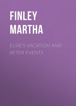 Книга "Elsie's Vacation and After Events" – Martha Finley