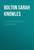 Famous American Statesmen (Sarah Bolton)