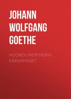 Книга "Nuoren Wertherin kärsimykset" – Иоганн Гёте, Иоганн Гёте, Иоганн Вольфганг Гёте