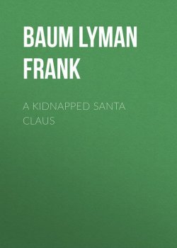 Книга "A Kidnapped Santa Claus" – Лаймен Фрэнк Баум, Лаймен Фрэнк Баум