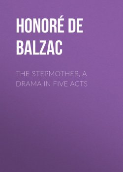 Книга "The Stepmother, A Drama in Five Acts" – Оноре де Бальзак