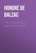 The Stepmother, A Drama in Five Acts (Оноре де Бальзак)