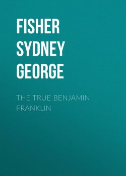 Книга "The True Benjamin Franklin" – Sydney Fisher