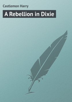 Книга "A Rebellion in Dixie" – Harry Castlemon
