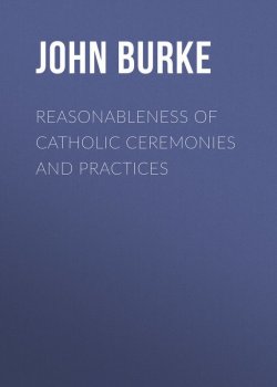 Книга "Reasonableness of Catholic Ceremonies and Practices" – John James, John Burke
