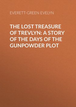 Книга "The Lost Treasure of Trevlyn: A Story of the Days of the Gunpowder Plot" – Evelyn Everett-Green