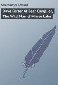 Dave Porter At Bear Camp: or, The Wild Man of Mirror Lake (Edward Stratemeyer)