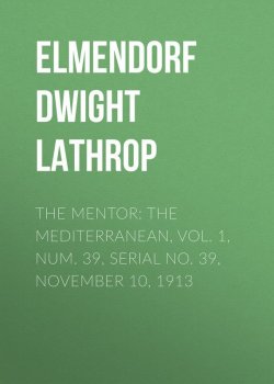 Книга "The Mentor: The Mediterranean, Vol. 1, Num. 39, Serial No. 39, November 10, 1913" – Dwight Elmendorf