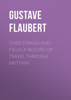 Книга "Over Strand and Field: A Record of Travel through Brittany" – Гюстав Флобер, Gustave Flaubert