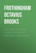 The Cradle of the Christ: A Study in Primitive Christianity (Octavius Frothingham)