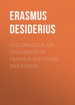 Книга "One dialogue, or Colloquye of Erasmus (entituled Diuersoria)" – Desiderius Erasmus