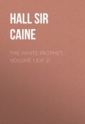 The White Prophet, Volume I (of 2) (Hall Caine)