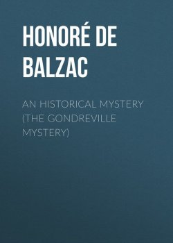 Книга "An Historical Mystery (The Gondreville Mystery)" – Оноре де Бальзак