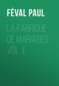La fabrique de mariages, Vol. II (Paul Féval)