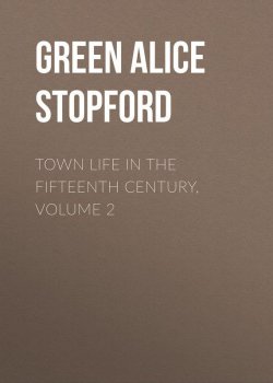 Книга "Town Life in the Fifteenth Century, Volume 2" – Alice Green