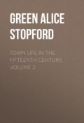 Town Life in the Fifteenth Century, Volume 2 (Alice Green)