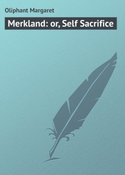 Книга "Merkland: or, Self Sacrifice" – Маргарет Олифант