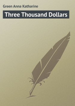 Книга "Three Thousand Dollars" – Anna Green