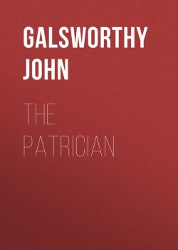 Книга "The Patrician" – Джон Голсуорси, John Galsworthy
