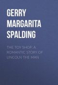 The Toy Shop: A Romantic Story of Lincoln the Man (Margarita Gerry)