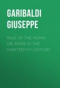 Rule of the Monk; Or, Rome in the Nineteenth Century (Giuseppe Garibaldi)