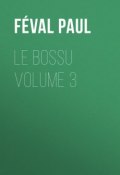 Le Bossu Volume 3 (Paul Féval)