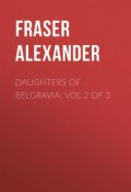 Daughters of Belgravia; vol 2 of 3 (Alexander Fraser)
