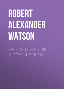 Книга "The Expositor's Bible: Judges and Ruth" – Robert Watson, Robert Alexander Watson