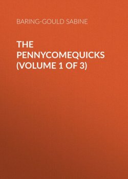 Книга "The Pennycomequicks (Volume 1 of 3)" – Sabine Baring-Gould