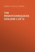 The Pennycomequicks (Volume 1 of 3) (Sabine Baring-Gould)