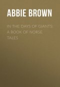 In The Days of Giants: A Book of Norse Tales (Abbie Brown)