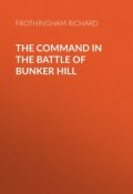The Command in the Battle of Bunker Hill (Richard Frothingham)