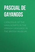 Catalogue of the Manuscripts in the Spanish Language in the British Museum (Pascual Gayangos)