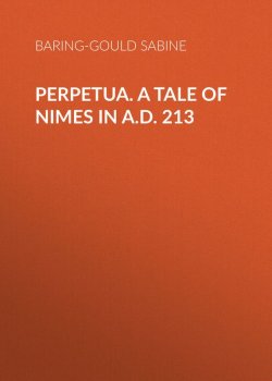 Книга "Perpetua. A Tale of Nimes in A.D. 213" – Sabine Baring-Gould