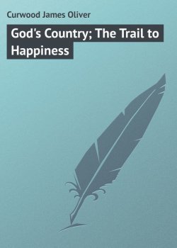 Книга "God's Country; The Trail to Happiness" – Джеймс Оливер Кервуд