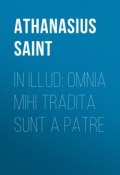 In Illud: Omnia mihi tradita sunt a Patre (Athanasius Saint)