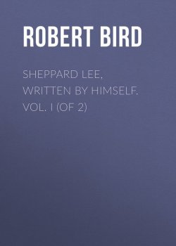 Книга "Sheppard Lee, Written by Himself. Vol. I (of 2)" – Robert Bird