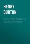 Expositor's Bible: The Gospel of St Luke (Henry Burton)