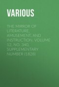 The Mirror of Literature, Amusement, and Instruction. Volume 12, No. 340, Supplementary Number (1828) (Various)