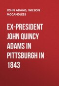 Ex-President John Quincy Adams in Pittsburgh in 1843 (John Adams, Wilson McCandless)