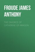 The Divorce of Catherine of Aragon (James Froude)