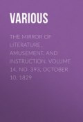 The Mirror of Literature, Amusement, and Instruction. Volume 14, No. 393, October 10, 1829 (Various)