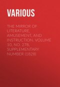 The Mirror of Literature, Amusement, and Instruction. Volume 10, No. 278, Supplementary Number (1828) (Various)