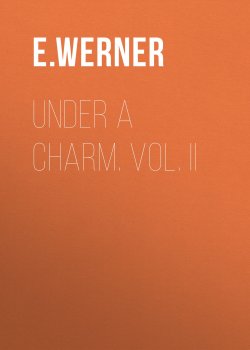 Книга "Under a Charm. Vol. II" – E. Werner