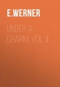 Under a Charm. Vol. II (E. Werner)